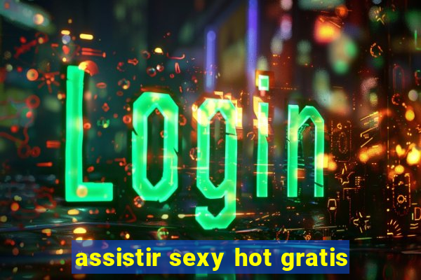 assistir sexy hot gratis